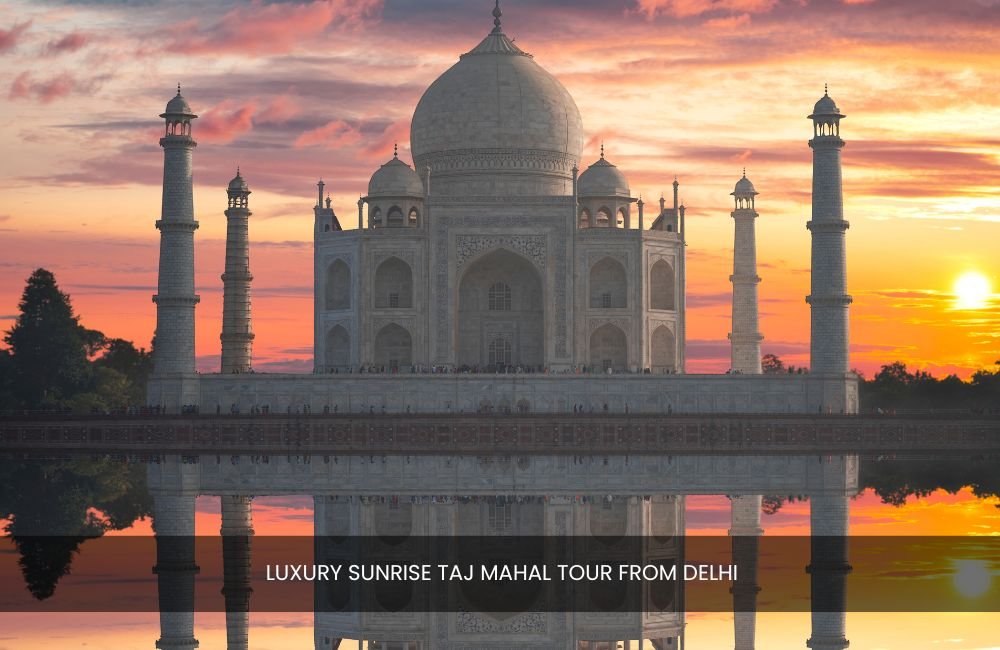 luxury-sunrise-taj-mahal-tour-from-delhi-private-vip-experience